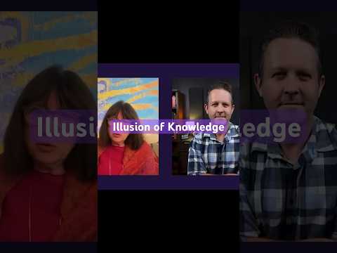 The Illusion of Knowledge: Why You Don't Know What You Think You Know