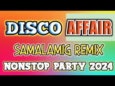 SAMALAMIG x AFFAIR REMIX 2024| NONSTOP DISCO REMIX| DjCarlo Remix 2024 On The Mix