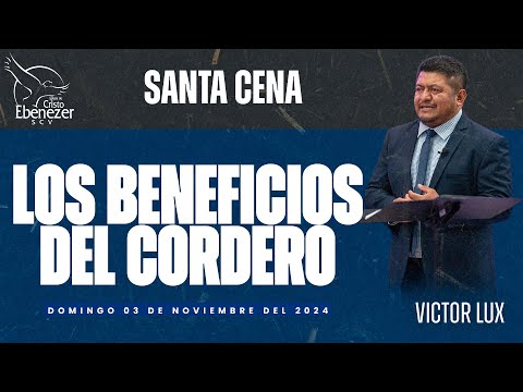 Los Beneficios del Cordero  - Hermano Victor Lux  | 3 de Noviembre del 2024 #Ebenezerscv