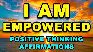 Empowering Affirmations | Daily Affirmations for Positive Thinking | Positive Morning Affirmations