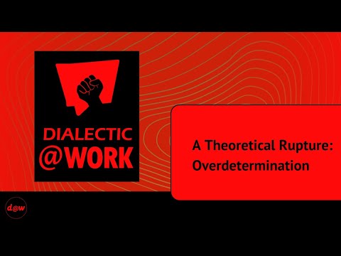 Dialectic At Work: A Theoretical Rupture: Overdetermination