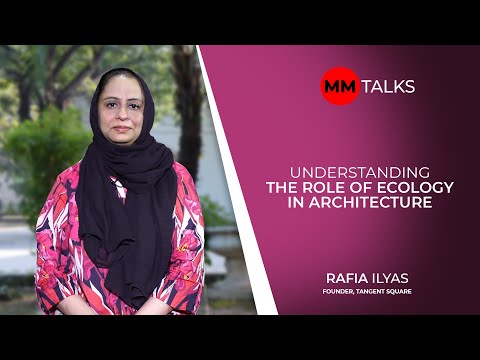 Understanding The Role Of Ecology In Architecture | Rafia Ilyas | MM Talks