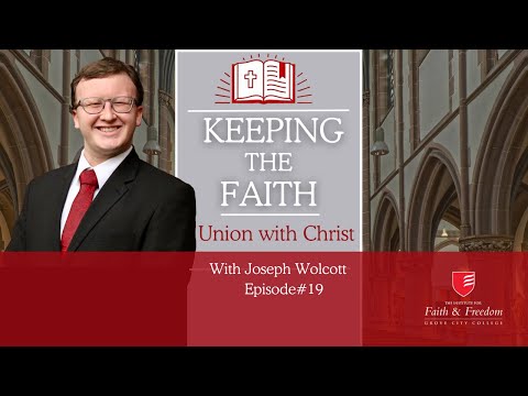 Keeping the Faith S1E19: Union with Christ