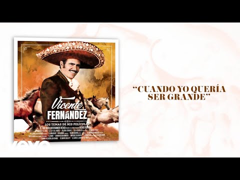 Vicente Fernández - Cuando Yo Quería Ser Grande (Letra/Lyrics)