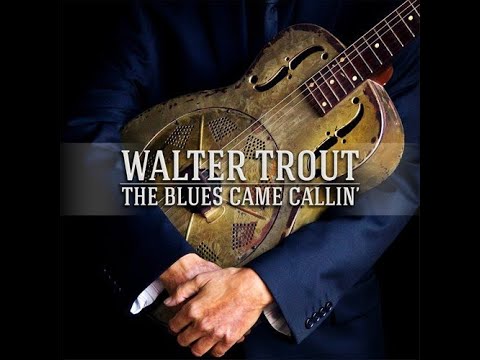 WALTER TROUT  "THE BLUES CAME CALLIN’"