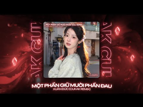 Một Phần Giữ Mười Phần Đau - Xuân Đức「Cukak Remix」/ Audio Lyrics Video