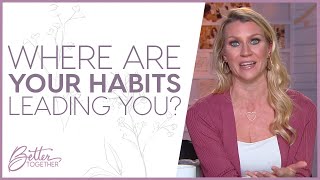 Christy Wright: How to Develop New Habits to Stop Feeling Stuck | Better Together TV