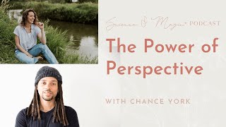 (Ep 002) Chemistry of Gratitude, Choose Your Perspective, & Artistic Exploration w/ Chance York