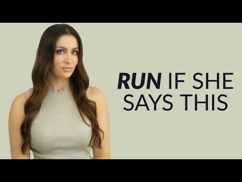 5 Things Women Say That Are MAJOR Red Flags