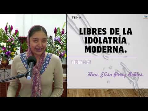 Tema: Libres de la idolatría moderna. Hna. Elisa Pérez Robles