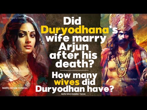 Did Duryodhana’s wife marry Arjun after his death? How many wives did Duryodhana have? Mahabharata