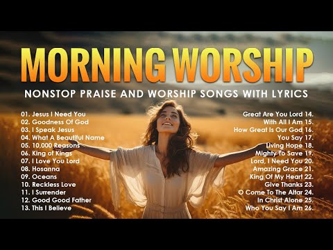 Morning Worship Songs - Nonstop Praise And Worship Songs With Lyrics - Top Christian Worship Songs