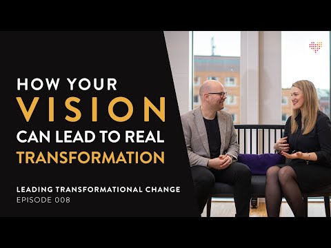 HOW VISION LEADS TO TRANSFORMATION | Leading Transformational Change Ep. 007 | Tobias Sturesson