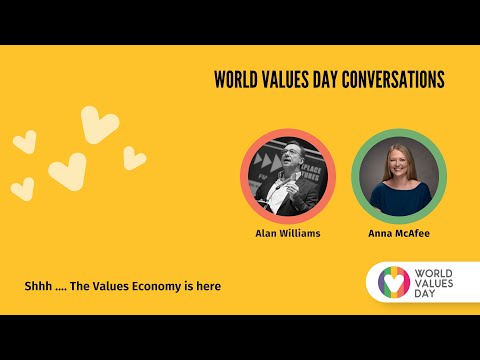 Shhh …  The Values Economy Is Here.  Alan Williams in conversation for World Values Day.