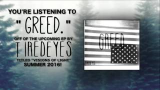 TIREDEYES - Greed