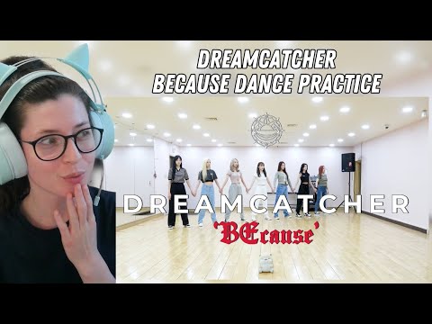 Reacting to Dreamcatcher's 'BEcause' Dance Practice