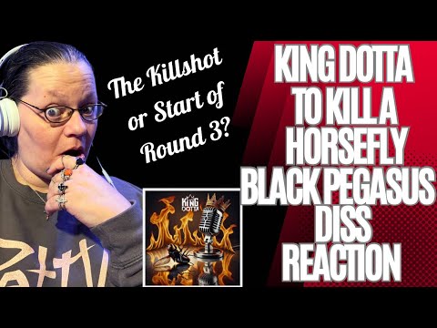 THE KILLSHOT OR START OF ROUND 3?! KING DOTTA - TO KILL A HORSEFLY - BLACK PEGASUS DISS! (REACTION)