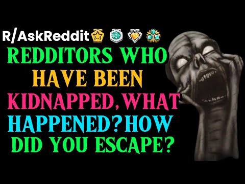 Redditors Who’ve Been Kidnapped, What Happened? How Did You Escape?: AskReddit