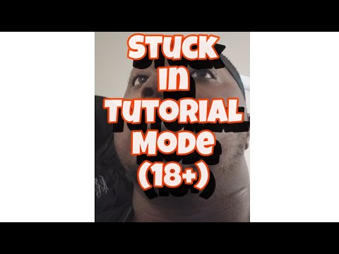 If You Were Stuck In Tutorial Mode (18+)