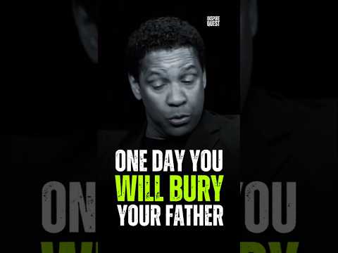 One Day You Will Bury Your Father #motivation #denzelwashingtonquotes #motivationalspeeches