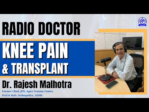 Radio Doctor II Knee Pain & Transplant II Dr. Rajesh Malhotra, Prof & HoD, Orthopedics, AIIMS