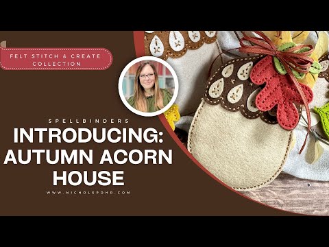 Introducing Spellbinders Felt Stitch & Create: FELT AUTUMN ACORN (HOUSE)