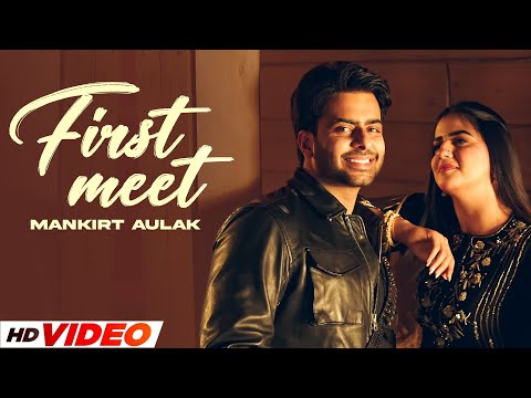 Frist Meet (HD Video) | Mankirt Aulakh | New Punjabi Songs 2024 | Latest Punjabi Songs 2024