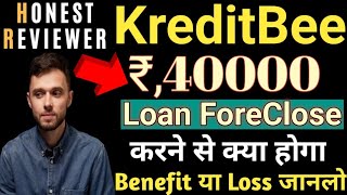 Kreditbee instant personal loan ₹,40K Loan Foreclosure करने से Benefits होगा या Loss