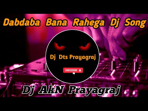 Dabdaba Bana Rahega Dj Remix Song | New Bhojpuri Song 2024 | Destruction Mix | Dj Akn Prayagraj