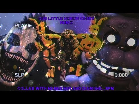 {FNAF/SFM} Our little horror Story remix collab w/Diamond_SFM SONG BY batonic spider