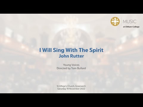 Eltham College Young Voices - I Will Sing With The Spirit - John Rutter