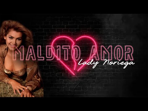 Maldito Amor - Lady Noriega | Video Lyric