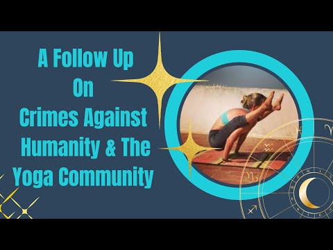 A Follow Up to Crimes Against Humanity & The Yoga Community