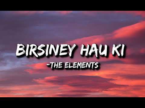 The Elements - Birsiney hau ki (Lyrics)