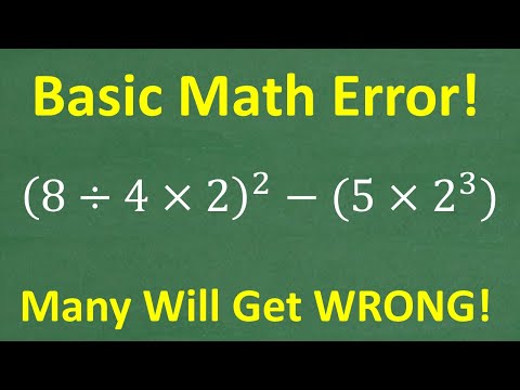 (8 divided by 4 times 2)squared –  (5 times 2 cubed) =? Many will get this Basic Math problem WRONG!