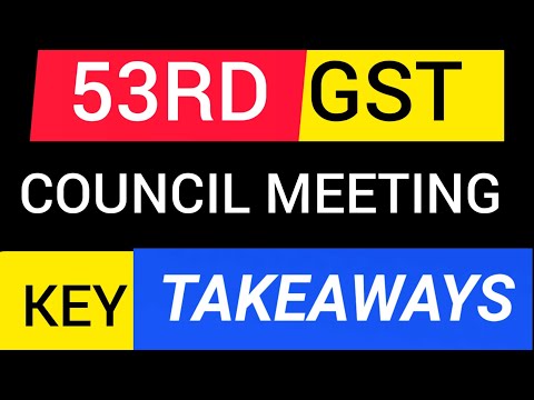 53RD GST COUNCIL MEETING KEY TAKEAWAYS |