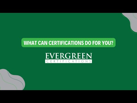 What Can Certification from Evergreen Do For You?