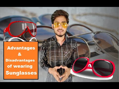 Advantages and Disadvantages of wearing Sunglasses