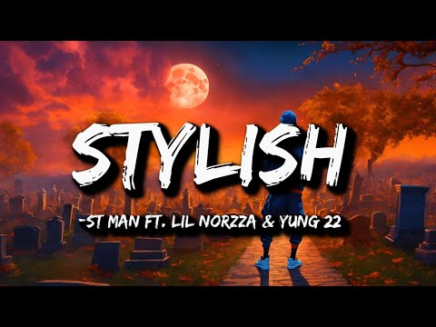 ST MAN FT. LIL NORZZA & YUNG 22 - STYLISH (Lyrics)