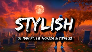 ST MAN FT. LIL NORZZA & YUNG 22 - STYLISH (Lyrics)