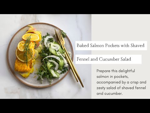 Baked Salmon Pockets with Shaved Fennel and Cucumber Salad | Cooking with Zahra