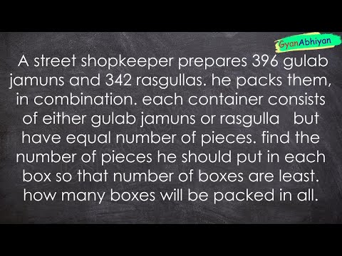 A street shopkeeper prepares 396 gulab jamuns and 342 rasgullas. he packs them, in combination. e