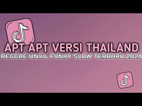 DJ APT APT VERSI THAILAND REGGAE UNYIL FVNKY SLOW BASS TERBARU 2024 VIRAL TIKTOK