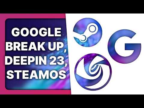 US wants to break up Google, Deepin 23, SteamOS for everyone: Linux & Open Source News