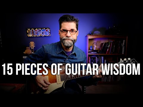 15 Pieces of Guitar Wisdom From  50 YEARS of Guitar Playing (in 15 minutes)