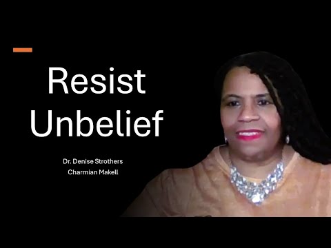 Resist Unbelief || Dr. Denise Strothers