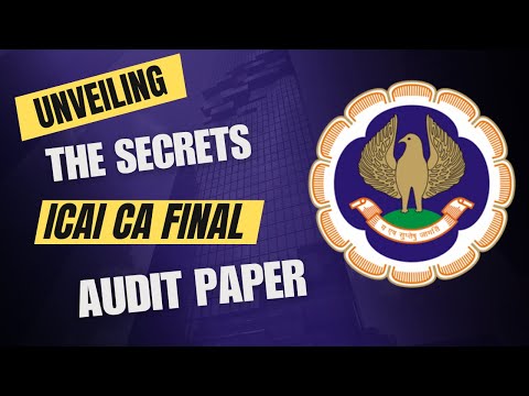 Unveiling the Secrets of the ICAI CA Final Audit Paper| ICAI CA Final Audit Paper Key Information|