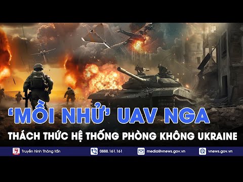 Nga phóng UAV mồi nhử thách thức hệ thống phòng không Ukraine, phá hủy xe tăng Ukraine  - VNews