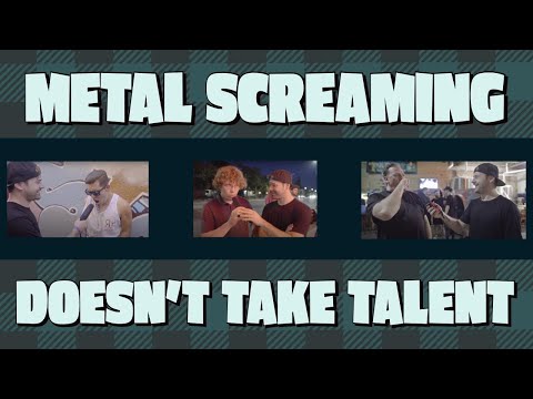 metal screaming doesn't take talent