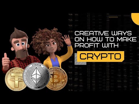 Creative Ways on How to Make Profit with Crypto